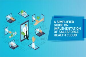 A SIMPLIFIED GUIDE ON IMPLEMENTATION OF SALESFORCE HEALTH CLOUD